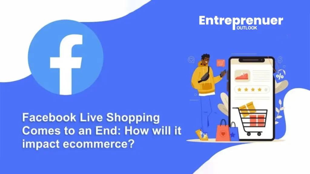 Facebook Live Shopping Comes to an End: How will it impact ecommerce?