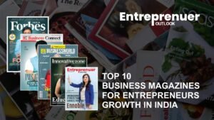 Top 10 business magazines for entrepreneurs growth in India