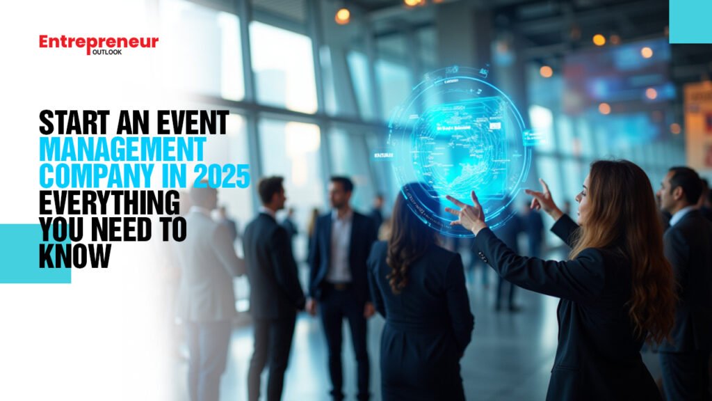 Start an Event Management Company in 2025 – Everything You Need to Know