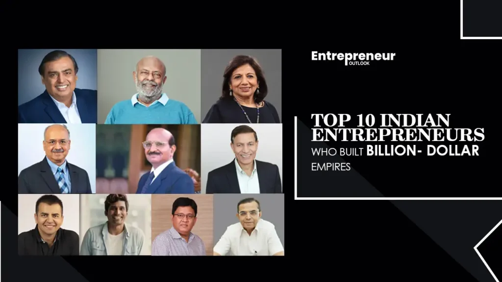 Top 10 Indian Entrepreneurs Who Built Billion-Dollar Empires
