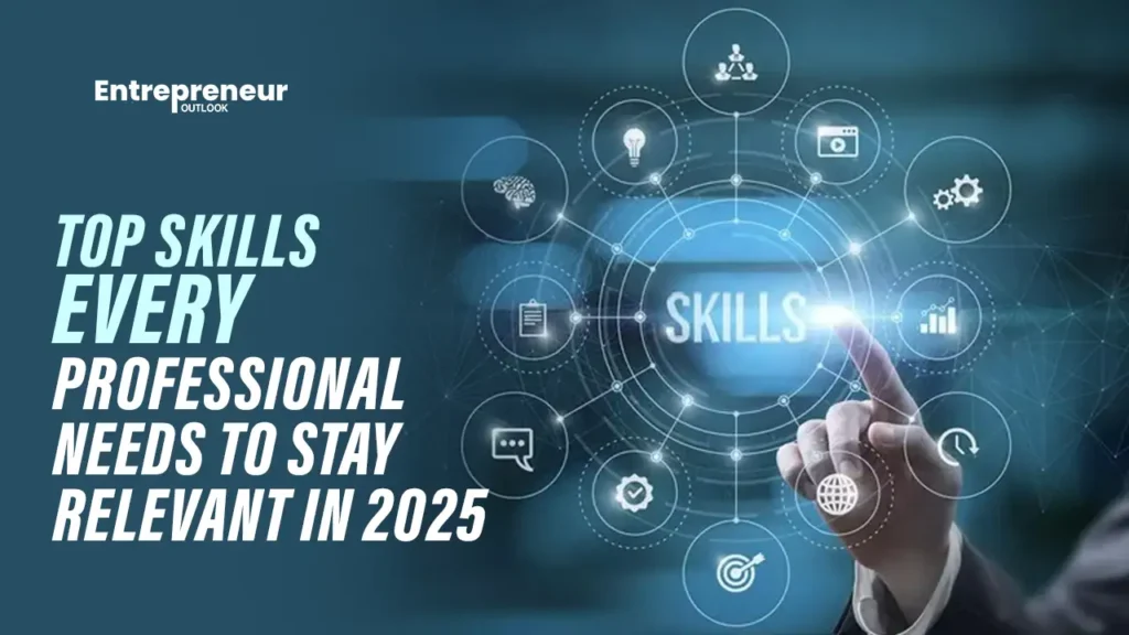 Top Skills Every Professional Needs to Stay Relevant in 2025