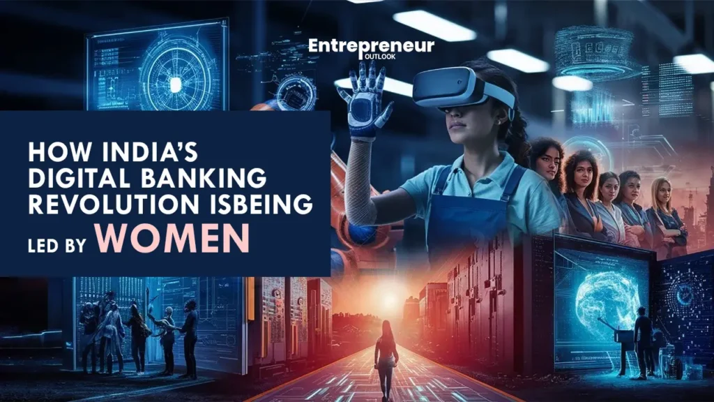 How India’s Digital Banking Revolution is Being Led by Women
