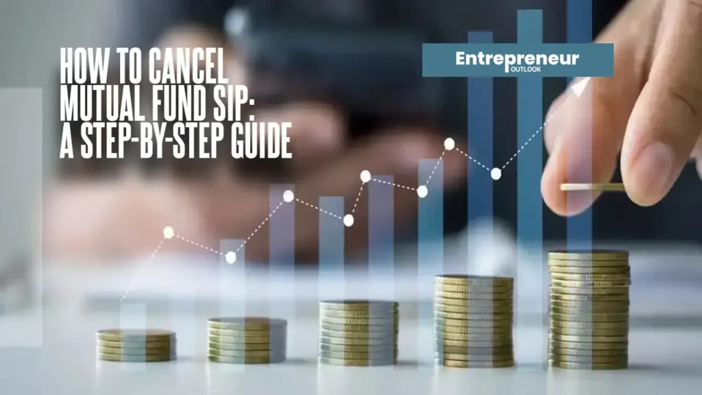 How to Cancel Mutual Fund SIP: A Step-by-Step Guide How to Cancel Mutual Fund SIP: A Step-by-Step Guide