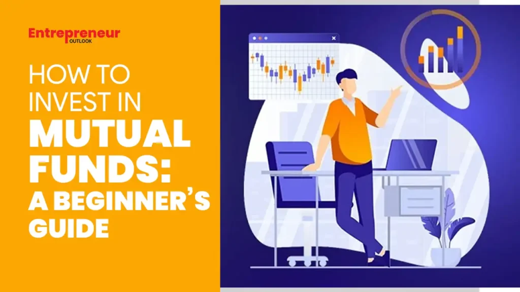 How to Invest in Mutual Funds: A Beginner’s Guide How to Invest in Mutual Funds: A Beginner’s Guide