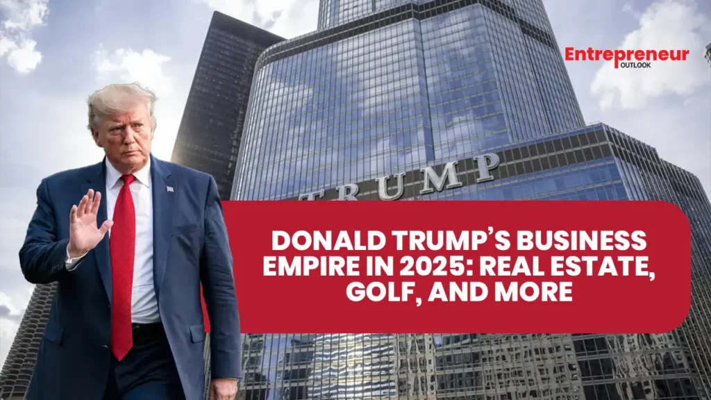 Donald Trump’s Business Empire in 2025: Real Estate, Golf, and More Donald Trump’s Business Empire in 2025: Real Estate, Golf, and More