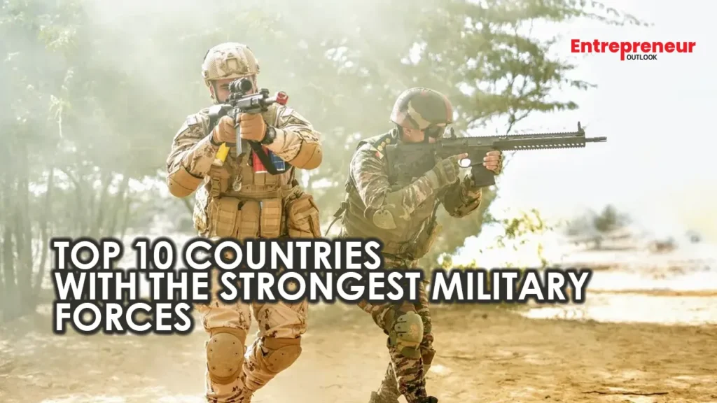 Top 10 Countries with the Strongest Military Forces