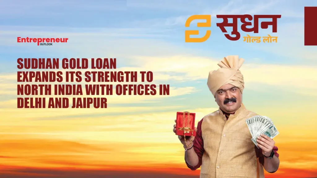 Sudhan Gold Loan Expands Its Strength to North India with Offices in Delhi and Jaipur